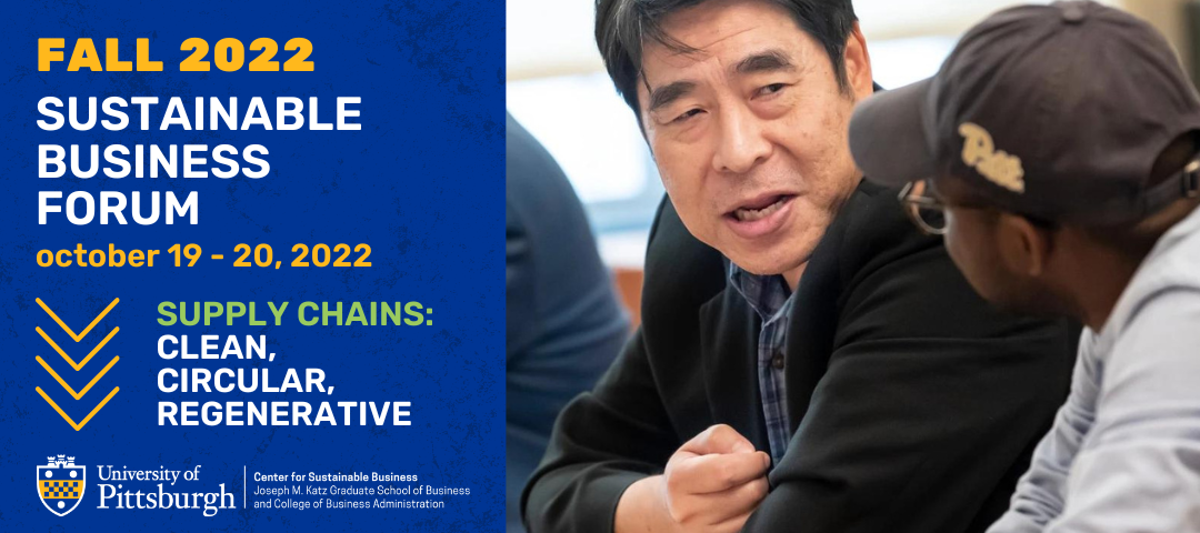 Flyer for the Fall 2022 Sustainable Business Forum hosted by the University of Pittsburgh Center for Sustainable Business on Oct 19 - 20, 2022
